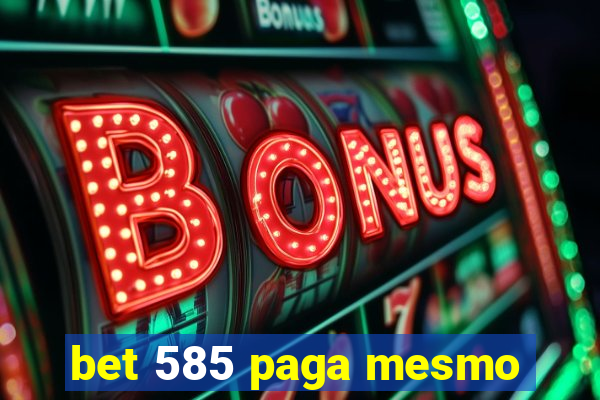 bet 585 paga mesmo